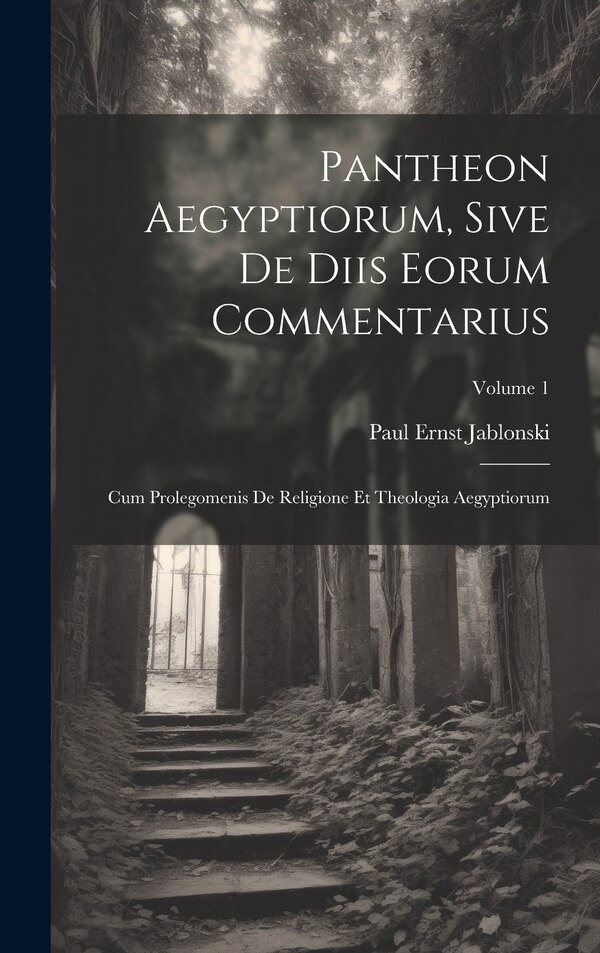 Pantheon Aegyptiorum Sive De Diis Eorum Commentarius by Paul Ernst Jablonski, Hardcover | Indigo Chapters