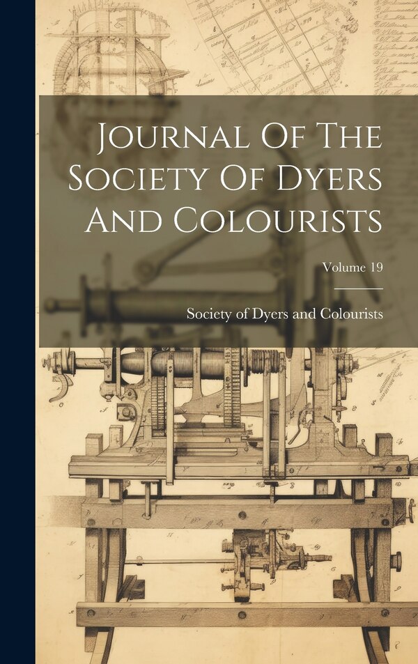 Journal Of The Society Of Dyers And Colourists; Volume 19, Hardcover | Indigo Chapters