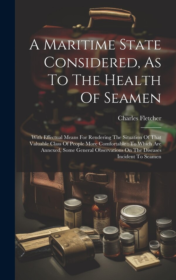 A Maritime State Considered As To The Health Of Seamen by Charles Fletcher, Hardcover | Indigo Chapters