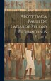 Aegyptiaca Pauli De Lagarde Studio Et Sumptibus Edite by Anonymous, Hardcover | Indigo Chapters