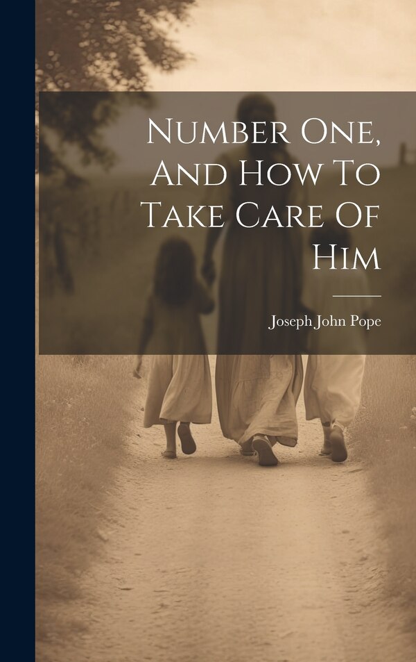 Number One And How To Take Care Of Him by Joseph John Pope, Hardcover | Indigo Chapters