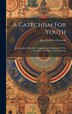 A Catechism For Youth by Jean Frédéric Ostervald, Hardcover | Indigo Chapters