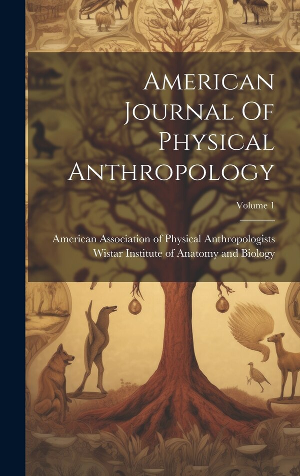 American Journal Of Physical Anthropology; Volume 1 by American Association of Physical Anth, Hardcover | Indigo Chapters