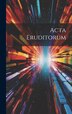 Acta Eruditorum by Anonymous, Hardcover | Indigo Chapters