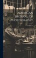 American Journal Of Photography; Volume 15 by Anonymous, Hardcover | Indigo Chapters