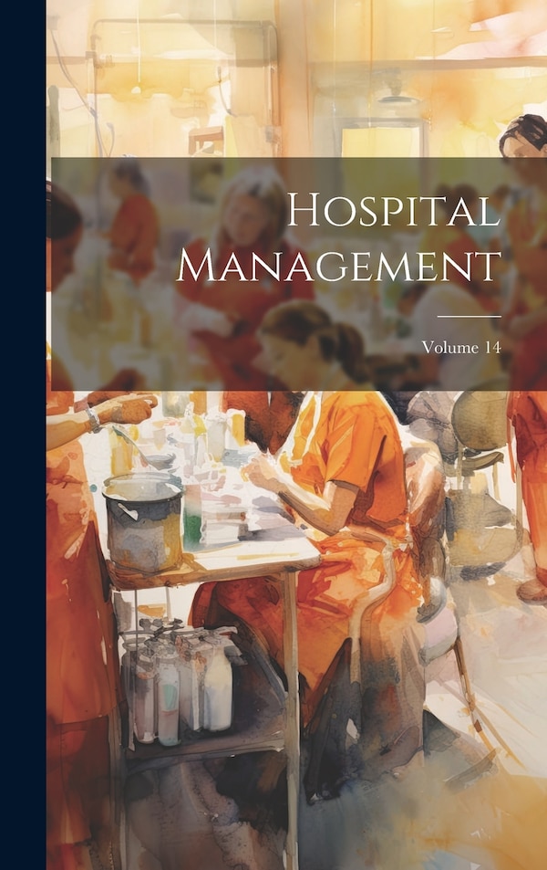 Hospital Management; Volume 14 by Anonymous, Hardcover | Indigo Chapters