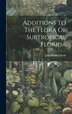 Additions To The Flora Of Subtropical Florida by John Kunkel Small, Hardcover | Indigo Chapters