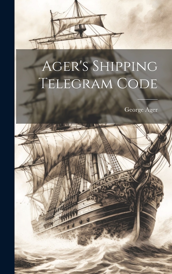 Ager's Shipping Telegram Code by George Ager, Hardcover | Indigo Chapters
