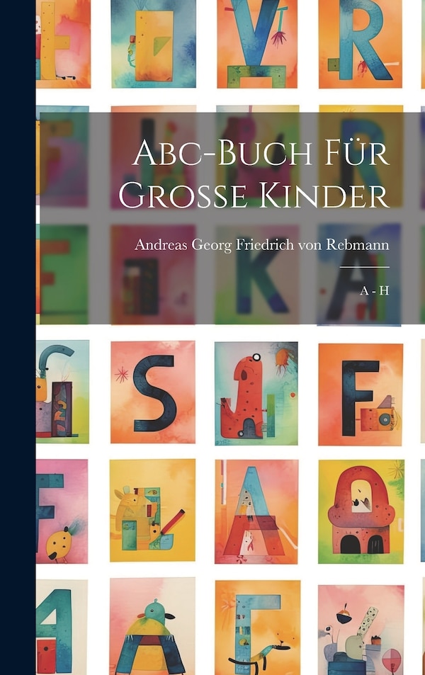 Abc-buch Für Große Kinder by Andreas Georg Friedrich Von Rebmann, Hardcover | Indigo Chapters