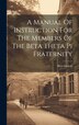 A Manual Of Instruction For The Members Of The Beta Theta Pi Fraternity, Hardcover | Indigo Chapters