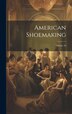 American Shoemaking; Volume 58 by Anonymous, Hardcover | Indigo Chapters