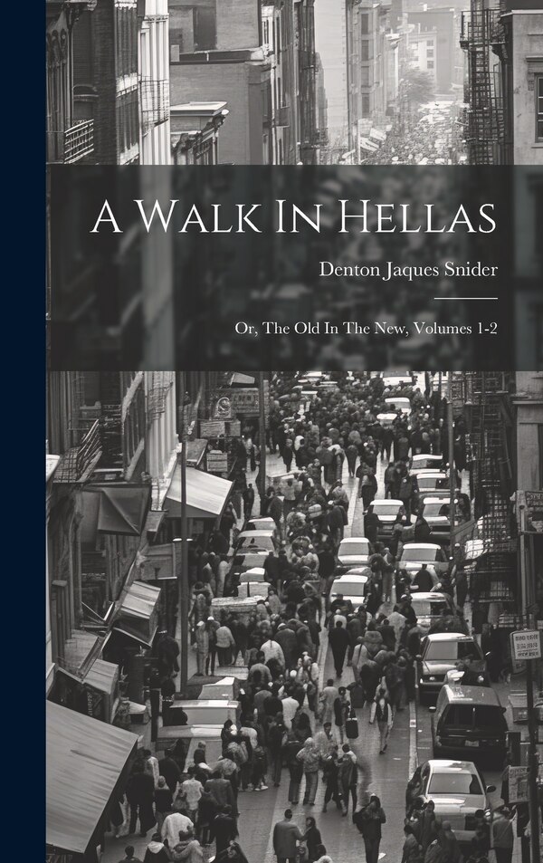 A Walk In Hellas by Denton Jaques Snider, Hardcover | Indigo Chapters
