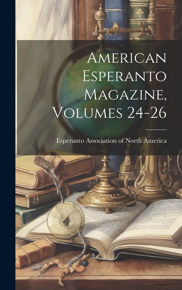 American Esperanto Magazine Volumes 24-26 by Esperanto Association of North America, Hardcover | Indigo Chapters