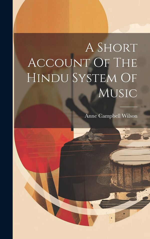 A Short Account Of The Hindu System Of Music by Anne Campbell Wilson (Lady ), Hardcover | Indigo Chapters