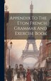 Appendix To The Eton French Grammar And Exercise Book by Anonymous, Hardcover | Indigo Chapters