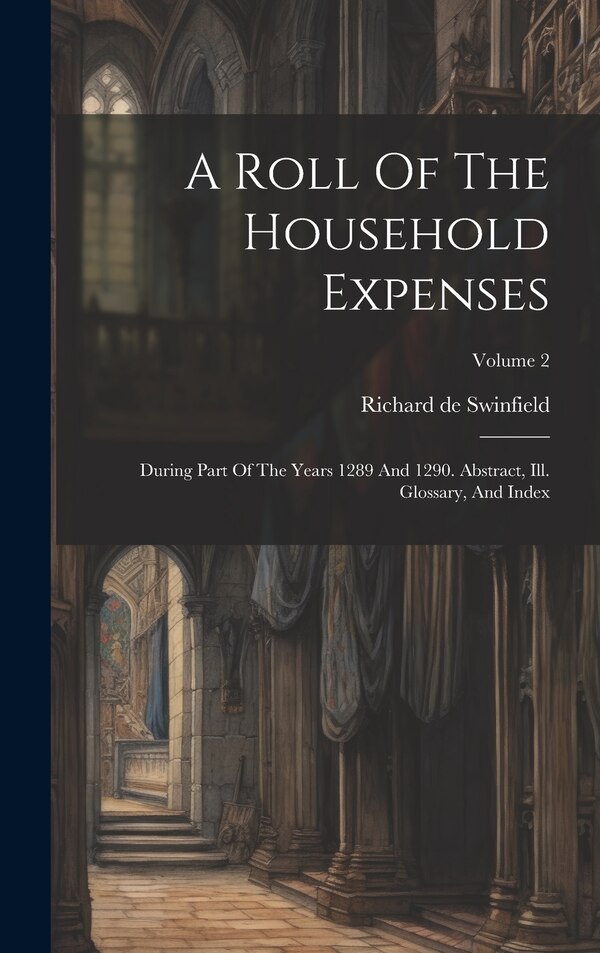 A Roll Of The Household Expenses by Richard de Swinfield, Hardcover | Indigo Chapters