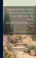 Abhandlung Von Dem Nutzen Der Electricität In Der Arzneywissenschaft by Christian Gottlieb Kratzenstein, Hardcover | Indigo Chapters
