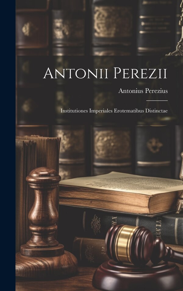 Antonii Perezii by Antonius Perezius, Hardcover | Indigo Chapters