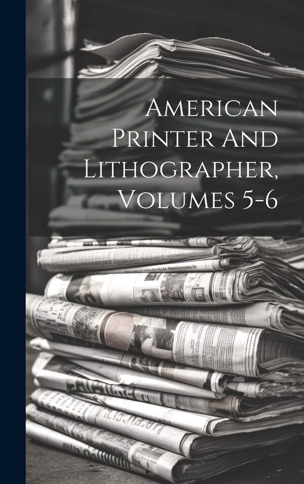 American Printer And Lithographer Volumes 5-6 by Anonymous, Hardcover | Indigo Chapters