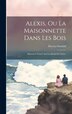 Alexis Ou La Maisonnette Dans Les Bois by M ) Ducray-Duminil (François Guillaume, Hardcover | Indigo Chapters