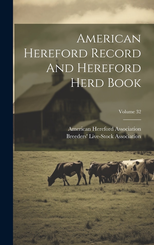 American Hereford Record And Hereford Herd Book; Volume 32 by American Hereford Association, Hardcover | Indigo Chapters