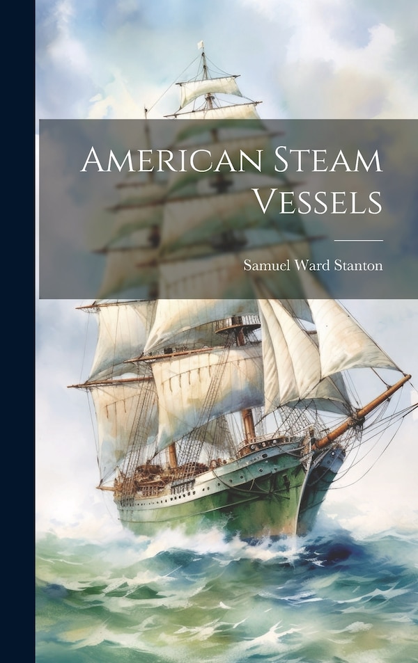 American Steam Vessels by Samuel Ward Stanton, Hardcover | Indigo Chapters