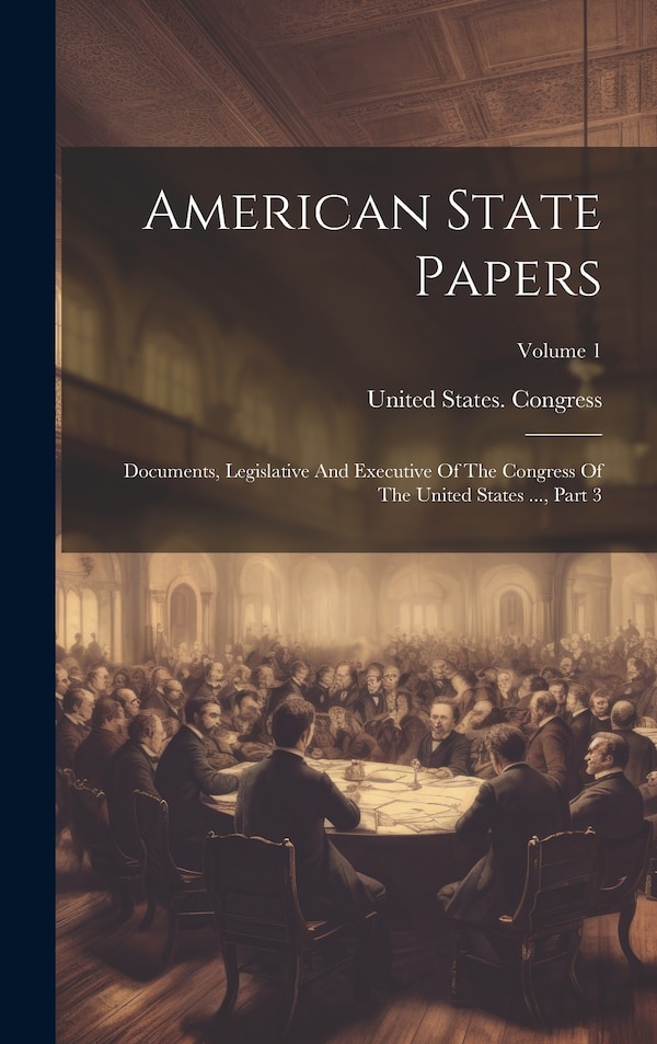 American State Papers by United States Congress, Hardcover | Indigo Chapters