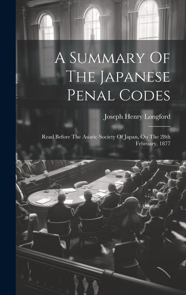 A Summary Of The Japanese Penal Codes by Joseph Henry Longford, Hardcover | Indigo Chapters