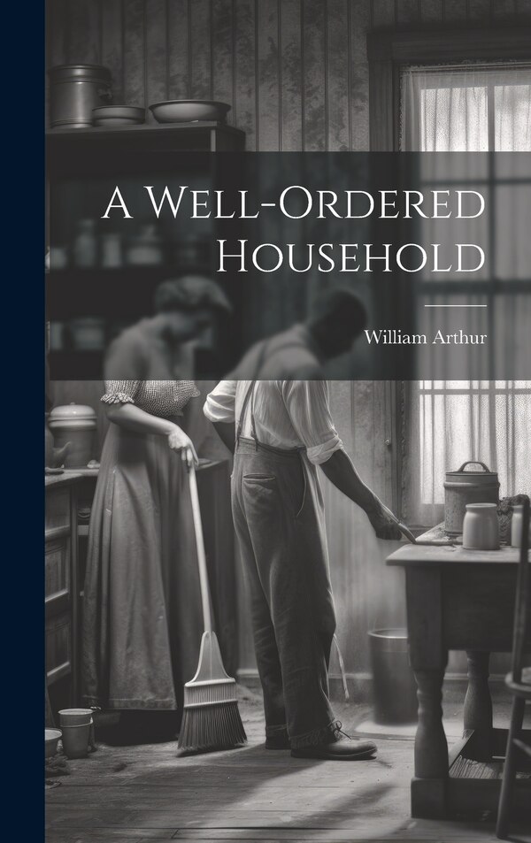 A Well-ordered Household by William Arthur, Hardcover | Indigo Chapters
