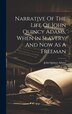 Narrative Of The Life Of John Quincy Adams When In Slavery And Now As A Freeman, Hardcover | Indigo Chapters