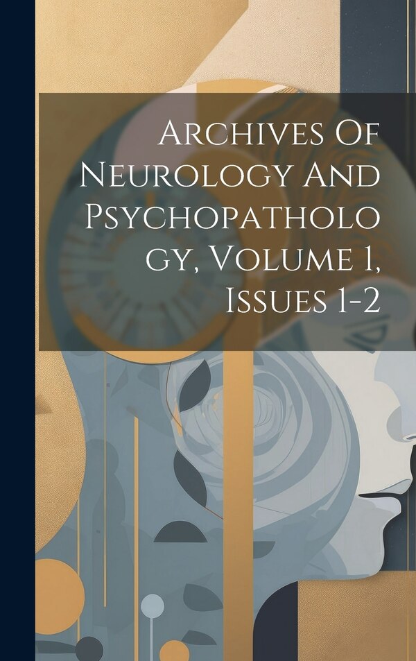Archives Of Neurology And Psychopathology Volume 1 Issues 1-2 by Anonymous, Hardcover | Indigo Chapters