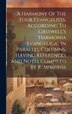 A Harmony Of The Four Evangelists According To Greswell's 'harmonia Evangelica' In Parallel Columns Having References And Notes Compiled