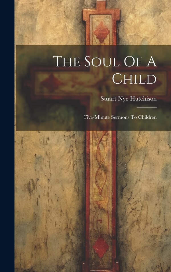 The Soul Of A Child by Stuart Nye Hutchison, Hardcover | Indigo Chapters