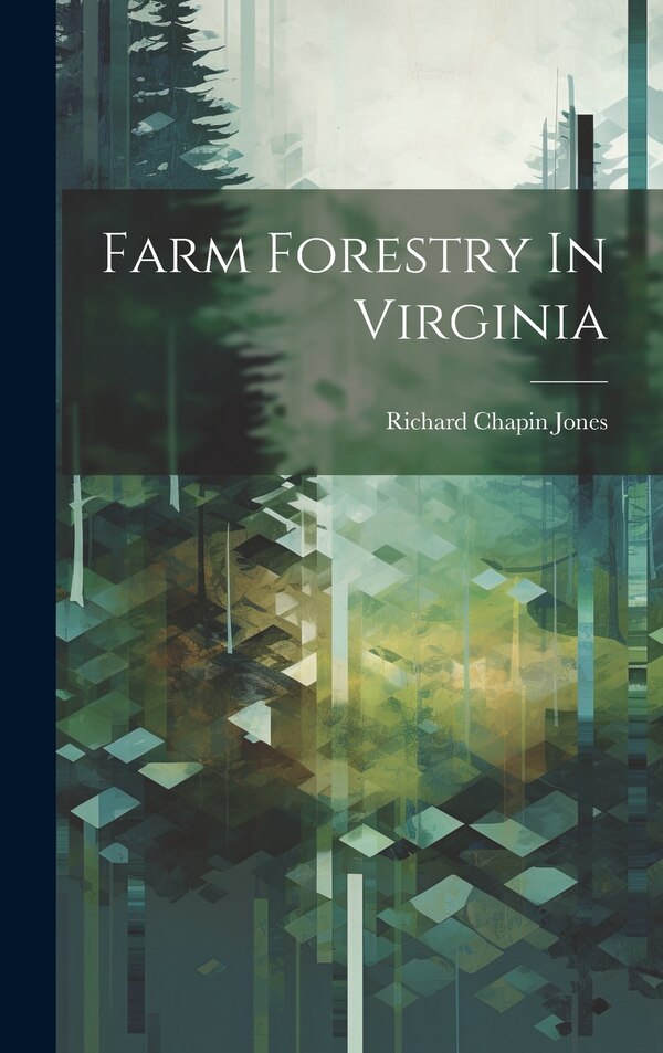 Farm Forestry In Virginia by Richard Chapin Jones, Hardcover | Indigo Chapters