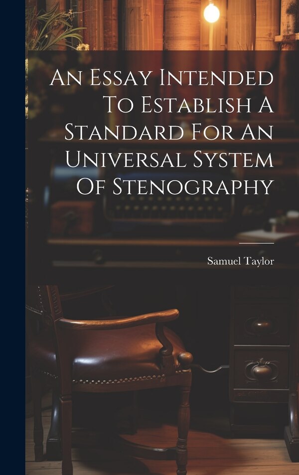 An Essay Intended To Establish A Standard For An Universal System Of Stenography by Samuel Taylor, Hardcover | Indigo Chapters