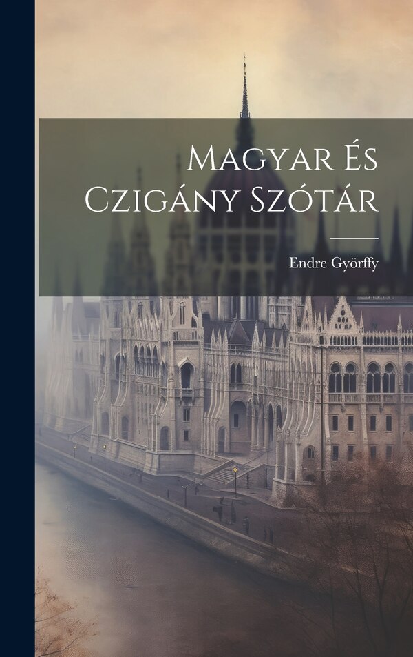 Magyar És Czigány Szótár by Endre Györffy, Hardcover | Indigo Chapters