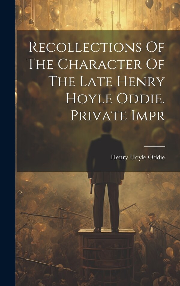 Recollections Of The Character Of The Late Henry Hoyle Oddie. Private Impr, Hardcover | Indigo Chapters