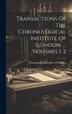 Transactions Of The Chronological Institute Of London, Hardcover | Indigo Chapters