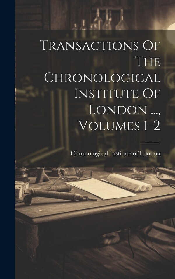 Transactions Of The Chronological Institute Of London, Hardcover | Indigo Chapters