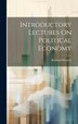 Introductory Lectures On Political Economy by Richard Whately (Abp of Dublin ), Hardcover | Indigo Chapters