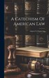 A Catechism Of American Law by Anonymous, Hardcover | Indigo Chapters