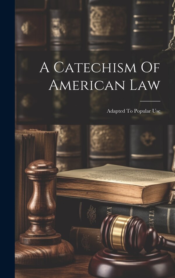 A Catechism Of American Law by Anonymous, Hardcover | Indigo Chapters