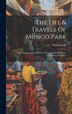 The Life & Travels Of Mungo Park, Hardcover | Indigo Chapters