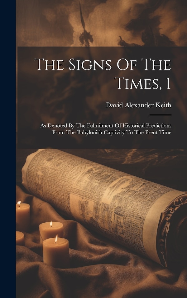 The Signs Of The Times 1 by David Alexander Keith, Hardcover | Indigo Chapters