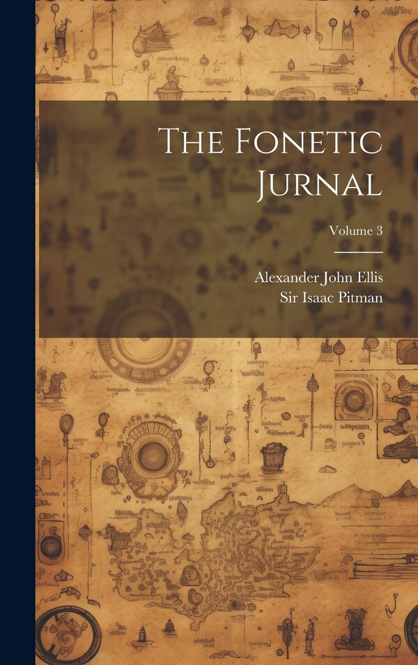 The Fonetic Jurnal; Volume 3 by Isaac Pitman, Hardcover | Indigo Chapters