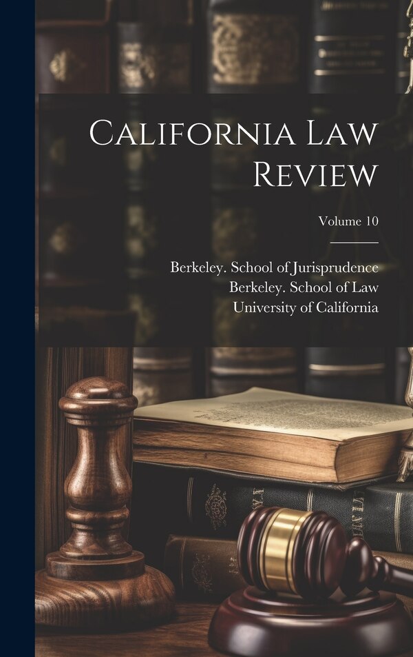 California Law Review; Volume 10 by University of California, Hardcover | Indigo Chapters
