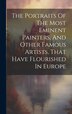 The Portraits Of The Most Eminent Painters And Other Famous Artists That Have Flourished In Europe by Anonymous, Hardcover | Indigo Chapters