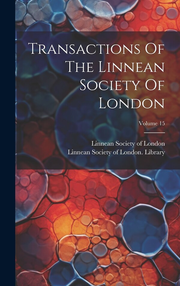 Transactions Of The Linnean Society Of London; Volume 15, Hardcover | Indigo Chapters