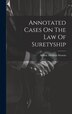 Annotated Cases On The Law Of Suretyship by Arthur Adelbert Stearns, Hardcover | Indigo Chapters