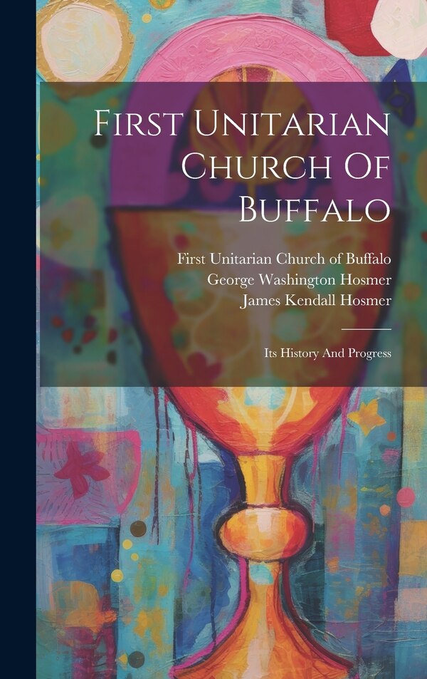 First Unitarian Church Of Buffalo by George Washington Hosmer, Hardcover | Indigo Chapters